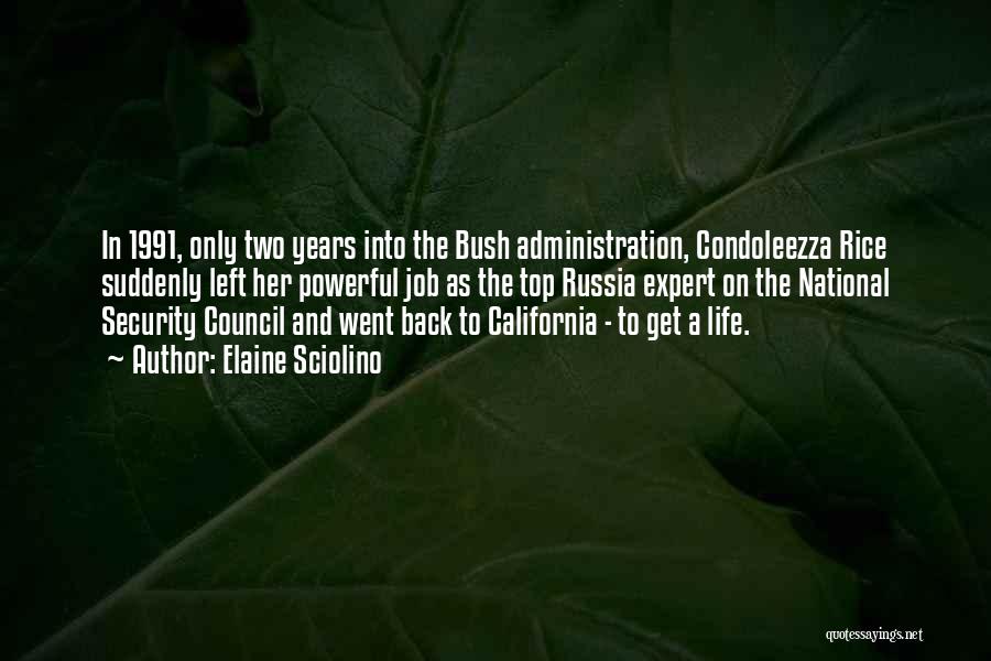 Elaine Sciolino Quotes: In 1991, Only Two Years Into The Bush Administration, Condoleezza Rice Suddenly Left Her Powerful Job As The Top Russia