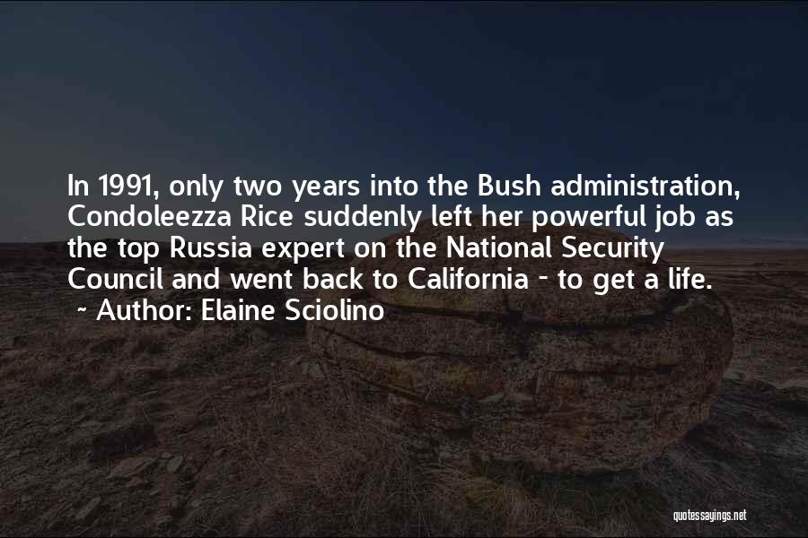 Elaine Sciolino Quotes: In 1991, Only Two Years Into The Bush Administration, Condoleezza Rice Suddenly Left Her Powerful Job As The Top Russia