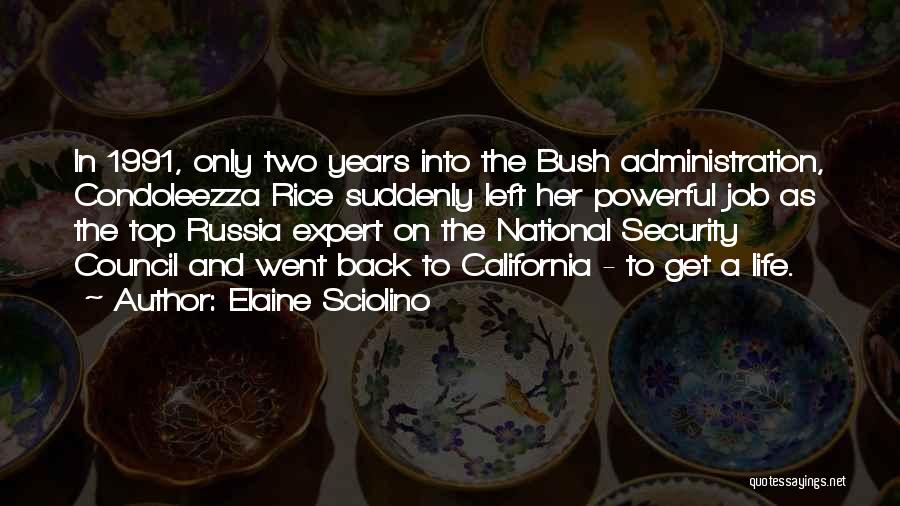 Elaine Sciolino Quotes: In 1991, Only Two Years Into The Bush Administration, Condoleezza Rice Suddenly Left Her Powerful Job As The Top Russia