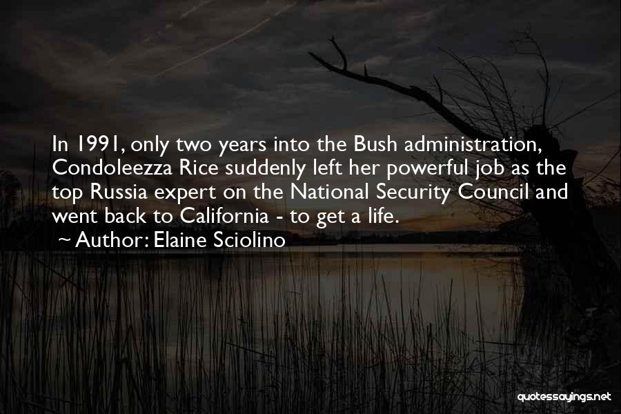 Elaine Sciolino Quotes: In 1991, Only Two Years Into The Bush Administration, Condoleezza Rice Suddenly Left Her Powerful Job As The Top Russia