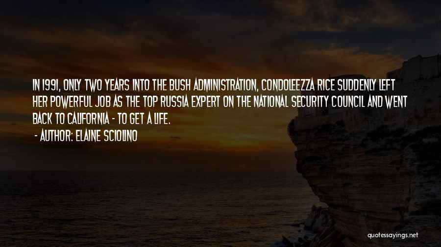 Elaine Sciolino Quotes: In 1991, Only Two Years Into The Bush Administration, Condoleezza Rice Suddenly Left Her Powerful Job As The Top Russia