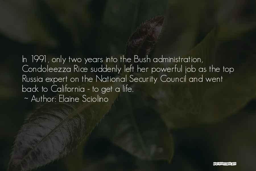 Elaine Sciolino Quotes: In 1991, Only Two Years Into The Bush Administration, Condoleezza Rice Suddenly Left Her Powerful Job As The Top Russia