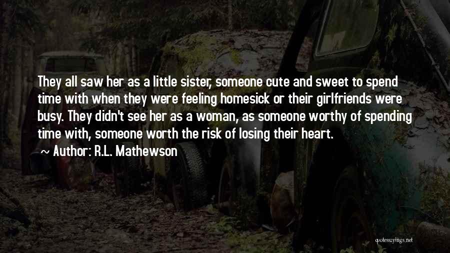 R.L. Mathewson Quotes: They All Saw Her As A Little Sister, Someone Cute And Sweet To Spend Time With When They Were Feeling