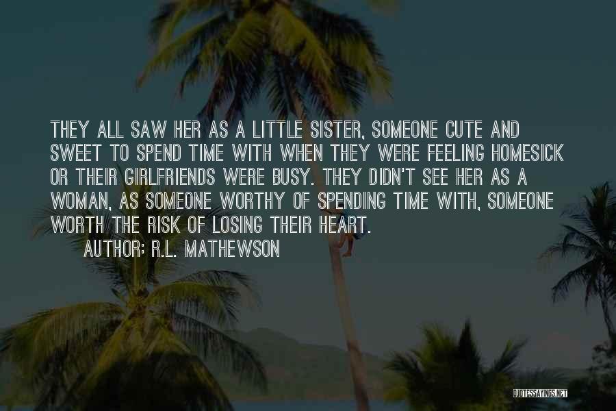 R.L. Mathewson Quotes: They All Saw Her As A Little Sister, Someone Cute And Sweet To Spend Time With When They Were Feeling