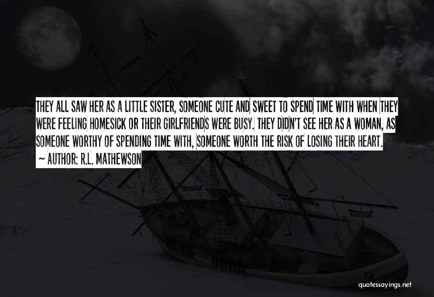 R.L. Mathewson Quotes: They All Saw Her As A Little Sister, Someone Cute And Sweet To Spend Time With When They Were Feeling