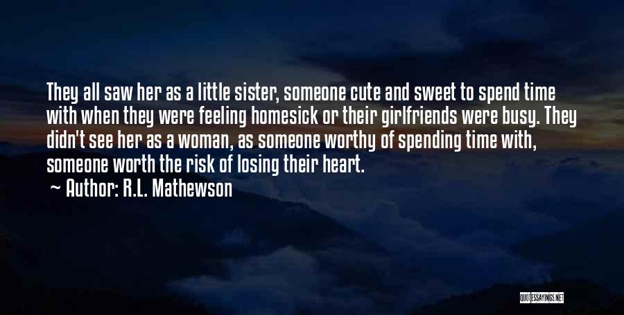 R.L. Mathewson Quotes: They All Saw Her As A Little Sister, Someone Cute And Sweet To Spend Time With When They Were Feeling