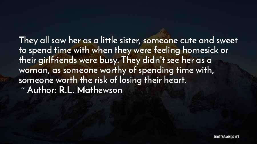 R.L. Mathewson Quotes: They All Saw Her As A Little Sister, Someone Cute And Sweet To Spend Time With When They Were Feeling