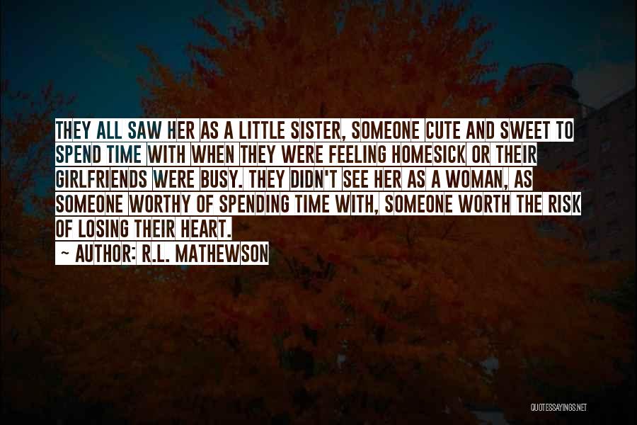 R.L. Mathewson Quotes: They All Saw Her As A Little Sister, Someone Cute And Sweet To Spend Time With When They Were Feeling