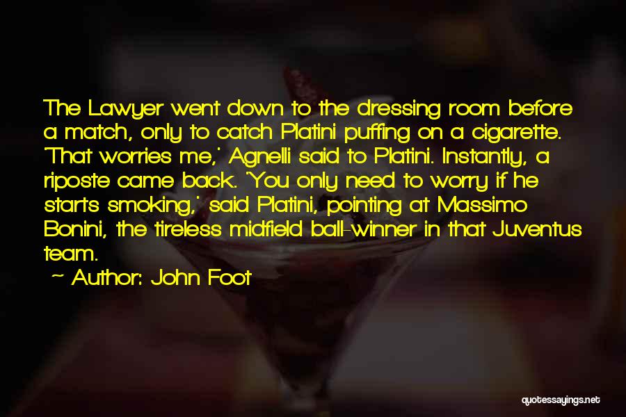 John Foot Quotes: The Lawyer Went Down To The Dressing Room Before A Match, Only To Catch Platini Puffing On A Cigarette. 'that