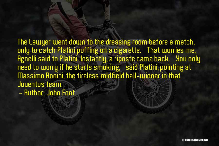 John Foot Quotes: The Lawyer Went Down To The Dressing Room Before A Match, Only To Catch Platini Puffing On A Cigarette. 'that