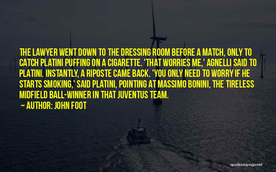 John Foot Quotes: The Lawyer Went Down To The Dressing Room Before A Match, Only To Catch Platini Puffing On A Cigarette. 'that