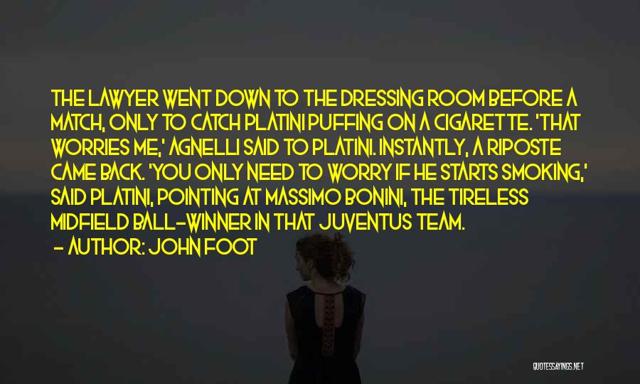 John Foot Quotes: The Lawyer Went Down To The Dressing Room Before A Match, Only To Catch Platini Puffing On A Cigarette. 'that