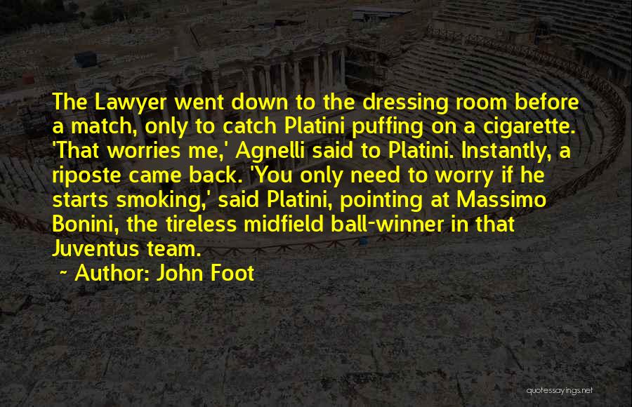 John Foot Quotes: The Lawyer Went Down To The Dressing Room Before A Match, Only To Catch Platini Puffing On A Cigarette. 'that