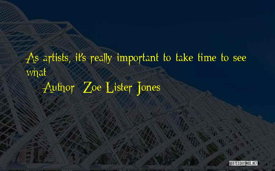 Zoe Lister-Jones Quotes: As Artists, It's Really Important To Take Time To See What