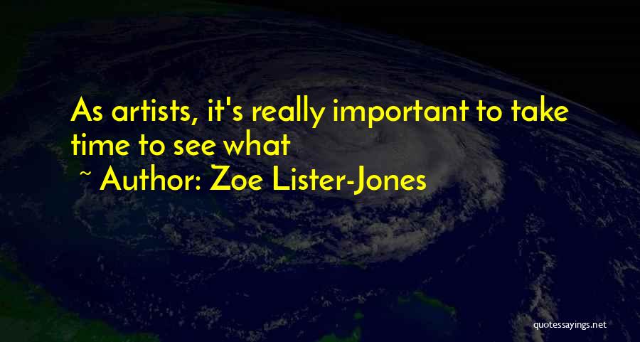 Zoe Lister-Jones Quotes: As Artists, It's Really Important To Take Time To See What