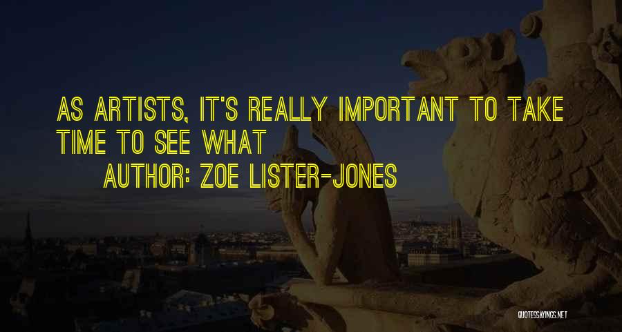 Zoe Lister-Jones Quotes: As Artists, It's Really Important To Take Time To See What