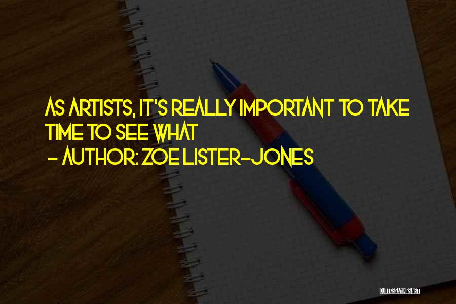 Zoe Lister-Jones Quotes: As Artists, It's Really Important To Take Time To See What