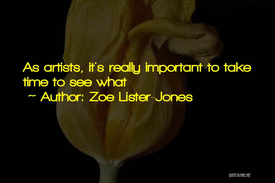 Zoe Lister-Jones Quotes: As Artists, It's Really Important To Take Time To See What