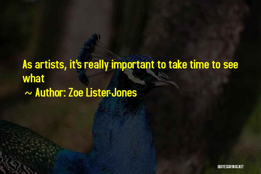 Zoe Lister-Jones Quotes: As Artists, It's Really Important To Take Time To See What