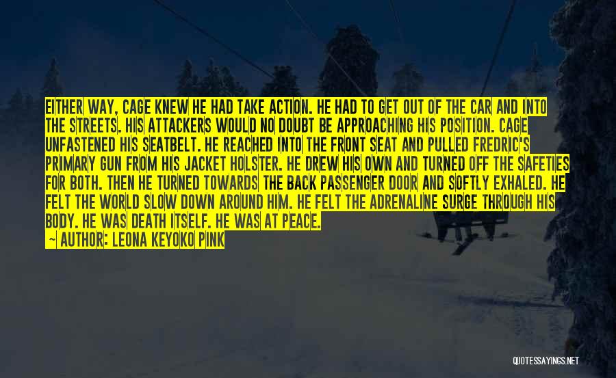 Leona Keyoko Pink Quotes: Either Way, Cage Knew He Had Take Action. He Had To Get Out Of The Car And Into The Streets.