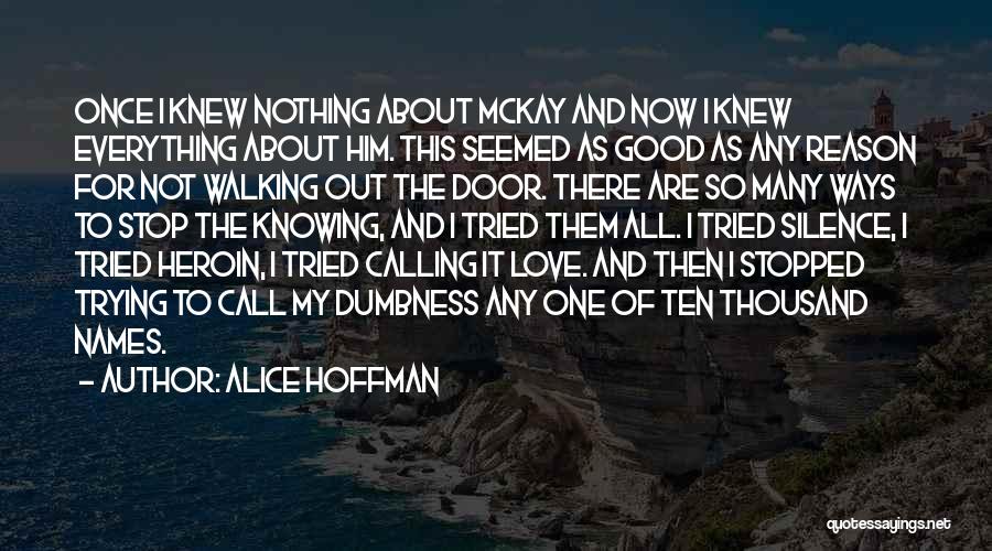 Alice Hoffman Quotes: Once I Knew Nothing About Mckay And Now I Knew Everything About Him. This Seemed As Good As Any Reason