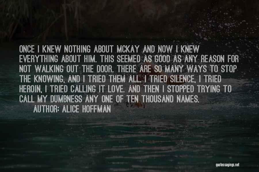 Alice Hoffman Quotes: Once I Knew Nothing About Mckay And Now I Knew Everything About Him. This Seemed As Good As Any Reason