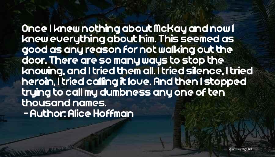 Alice Hoffman Quotes: Once I Knew Nothing About Mckay And Now I Knew Everything About Him. This Seemed As Good As Any Reason