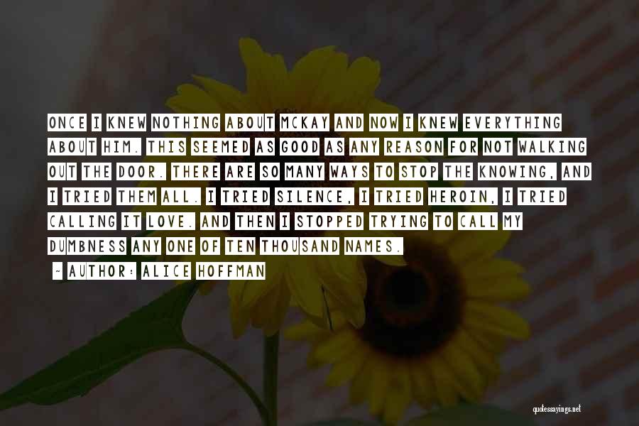 Alice Hoffman Quotes: Once I Knew Nothing About Mckay And Now I Knew Everything About Him. This Seemed As Good As Any Reason