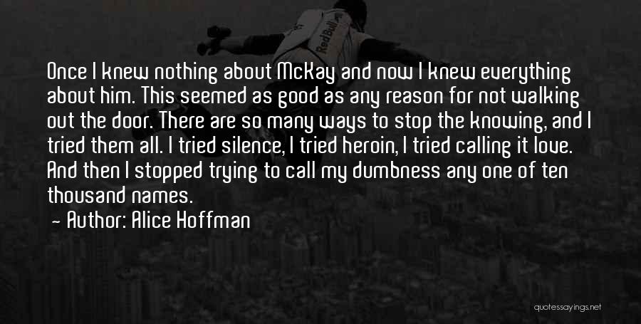 Alice Hoffman Quotes: Once I Knew Nothing About Mckay And Now I Knew Everything About Him. This Seemed As Good As Any Reason