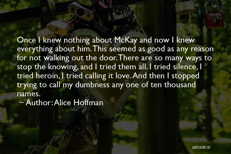 Alice Hoffman Quotes: Once I Knew Nothing About Mckay And Now I Knew Everything About Him. This Seemed As Good As Any Reason