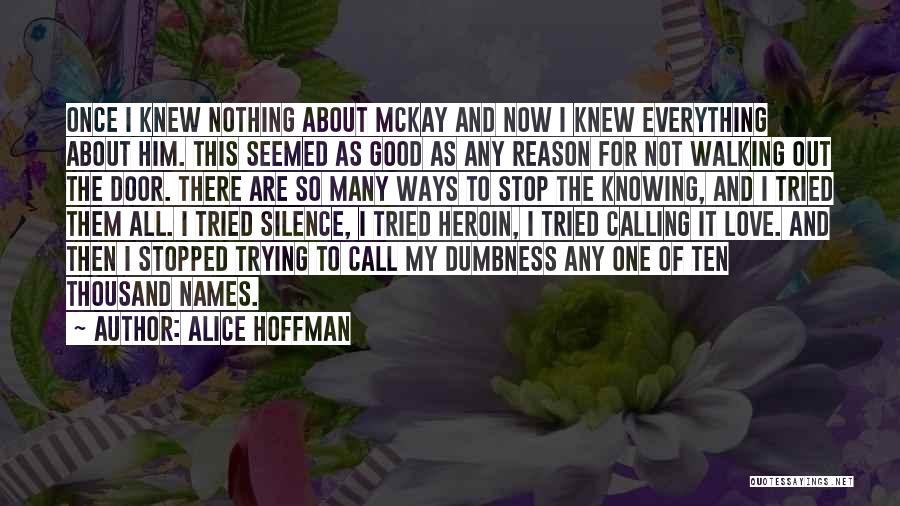 Alice Hoffman Quotes: Once I Knew Nothing About Mckay And Now I Knew Everything About Him. This Seemed As Good As Any Reason