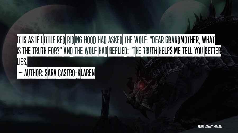 Sara Castro-Klaren Quotes: It Is As If Little Red Riding Hood Had Asked The Wolf: Dear Grandmother, What Is The Truth For? And