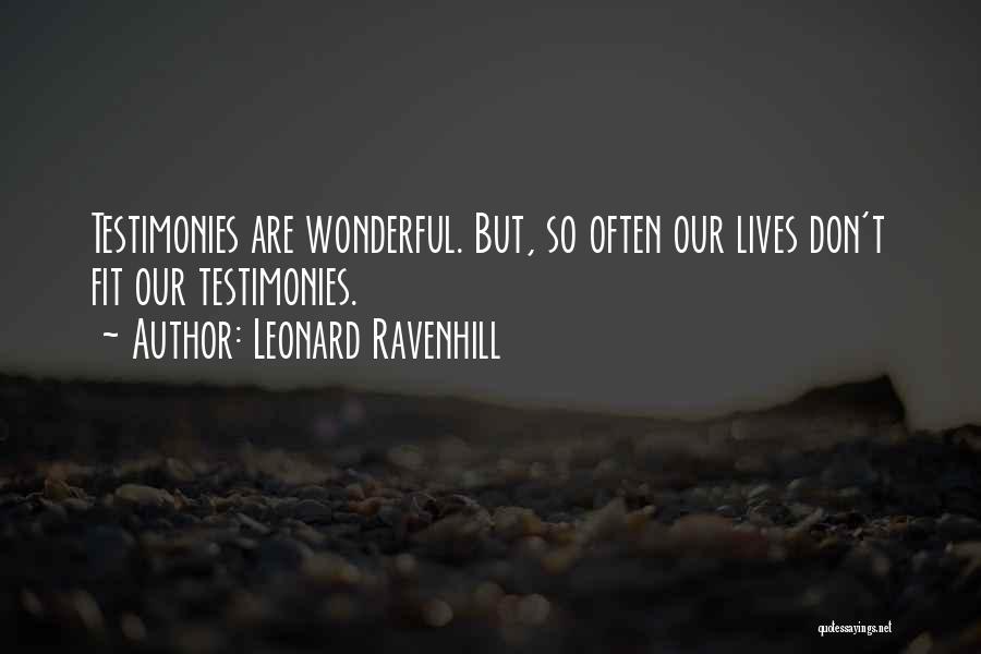 Leonard Ravenhill Quotes: Testimonies Are Wonderful. But, So Often Our Lives Don't Fit Our Testimonies.