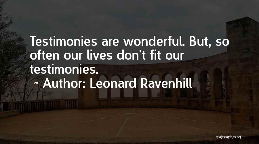 Leonard Ravenhill Quotes: Testimonies Are Wonderful. But, So Often Our Lives Don't Fit Our Testimonies.