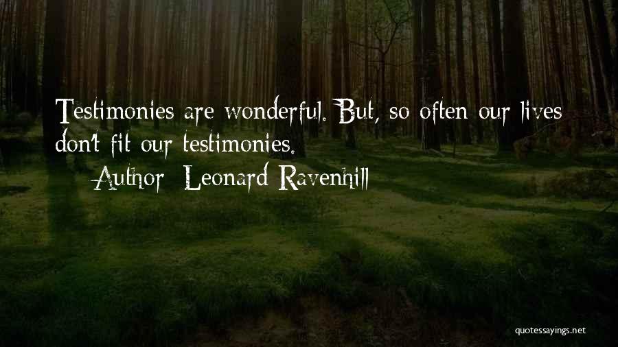 Leonard Ravenhill Quotes: Testimonies Are Wonderful. But, So Often Our Lives Don't Fit Our Testimonies.
