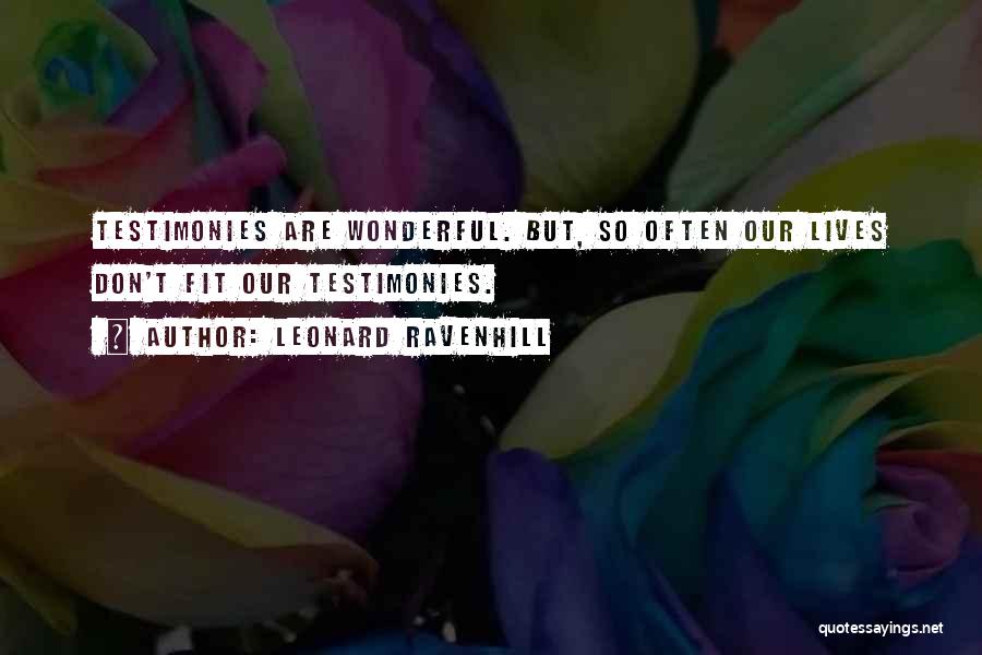 Leonard Ravenhill Quotes: Testimonies Are Wonderful. But, So Often Our Lives Don't Fit Our Testimonies.