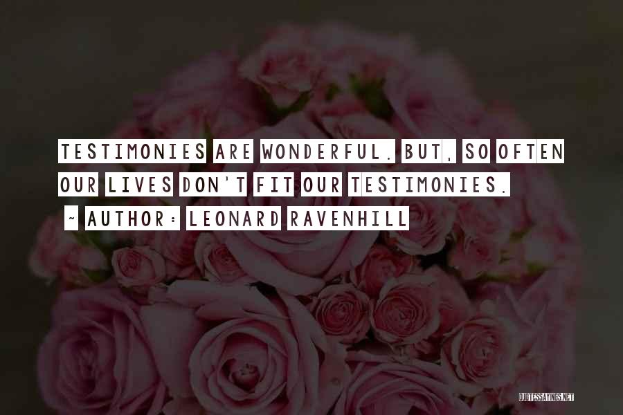 Leonard Ravenhill Quotes: Testimonies Are Wonderful. But, So Often Our Lives Don't Fit Our Testimonies.