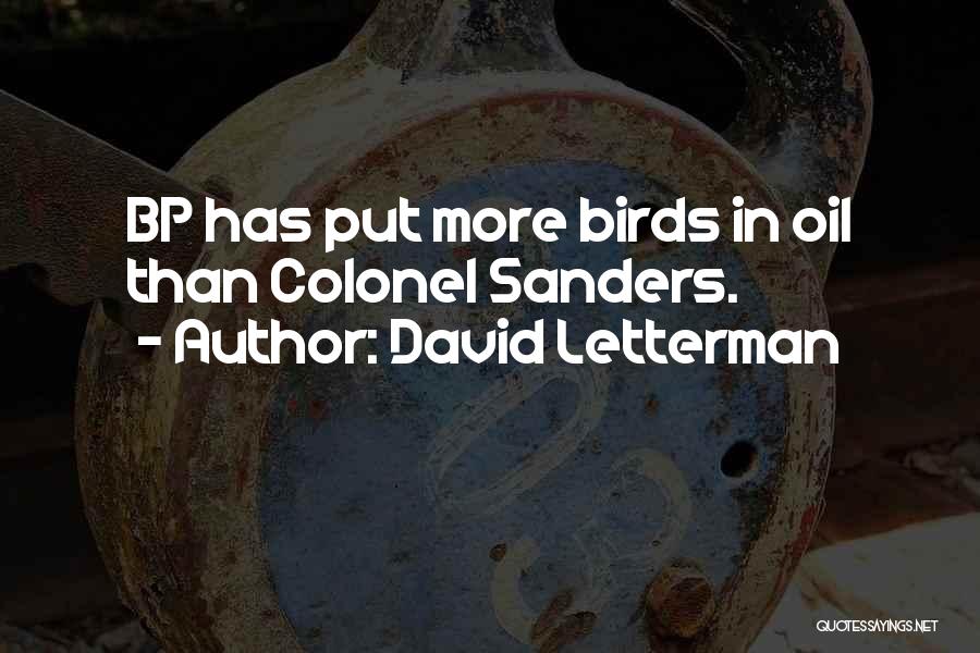 David Letterman Quotes: Bp Has Put More Birds In Oil Than Colonel Sanders.