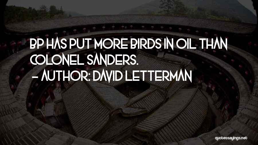 David Letterman Quotes: Bp Has Put More Birds In Oil Than Colonel Sanders.