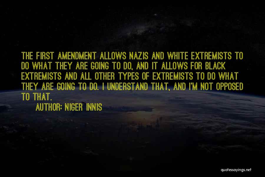 Niger Innis Quotes: The First Amendment Allows Nazis And White Extremists To Do What They Are Going To Do, And It Allows For