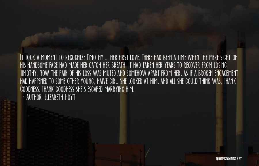Elizabeth Hoyt Quotes: It Took A Moment To Recognize Timothy ... Her First Love. There Had Been A Time When The Mere Sight