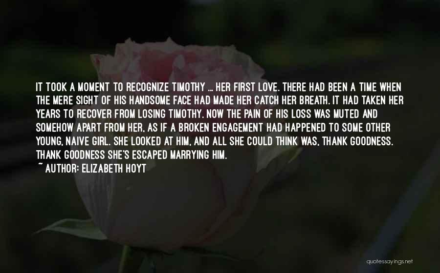 Elizabeth Hoyt Quotes: It Took A Moment To Recognize Timothy ... Her First Love. There Had Been A Time When The Mere Sight