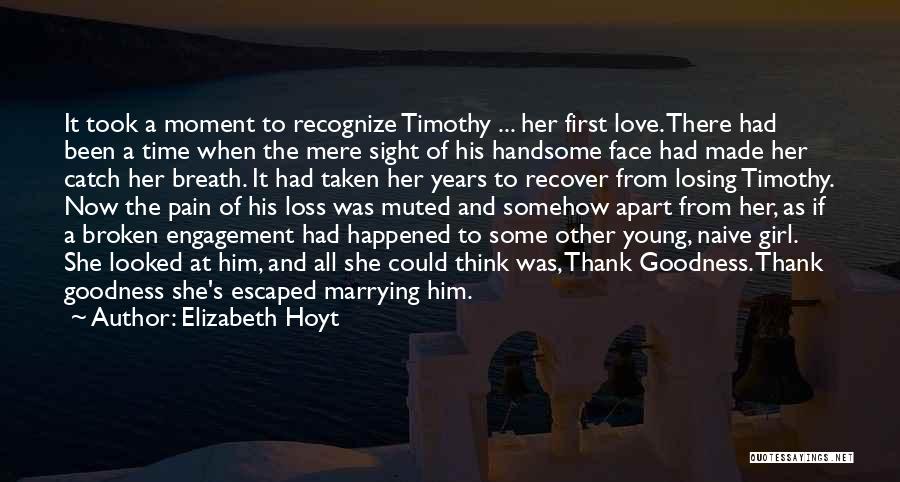 Elizabeth Hoyt Quotes: It Took A Moment To Recognize Timothy ... Her First Love. There Had Been A Time When The Mere Sight