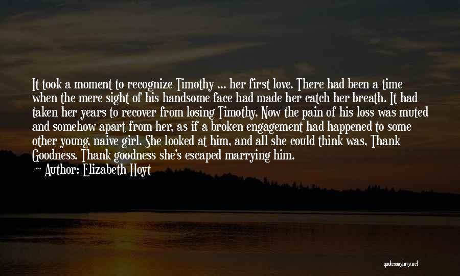 Elizabeth Hoyt Quotes: It Took A Moment To Recognize Timothy ... Her First Love. There Had Been A Time When The Mere Sight