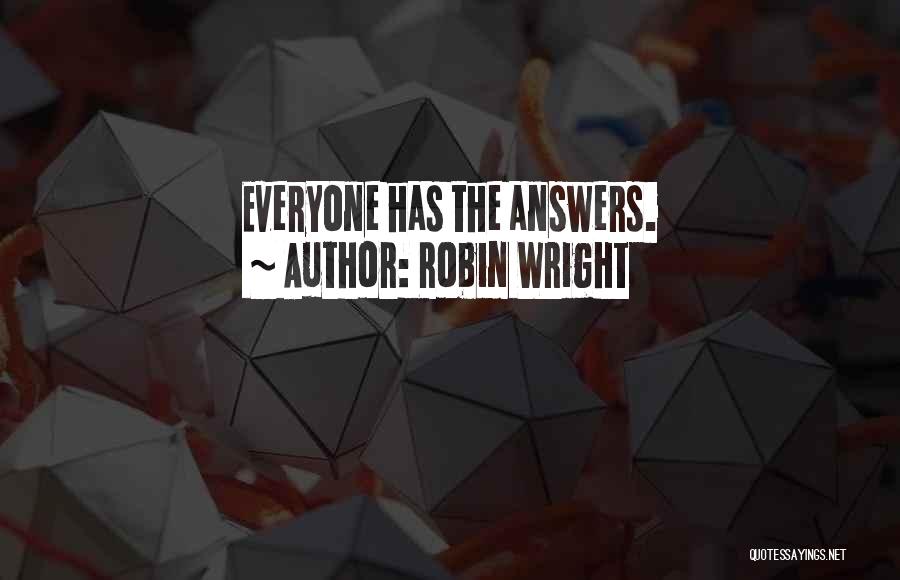 Robin Wright Quotes: Everyone Has The Answers.