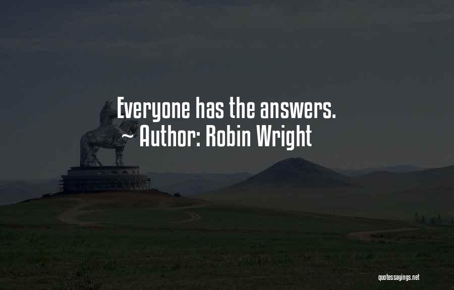 Robin Wright Quotes: Everyone Has The Answers.