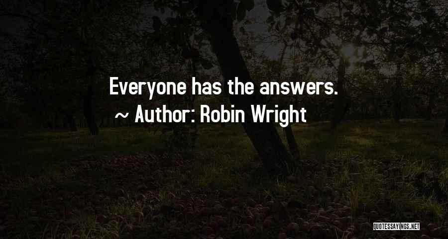Robin Wright Quotes: Everyone Has The Answers.