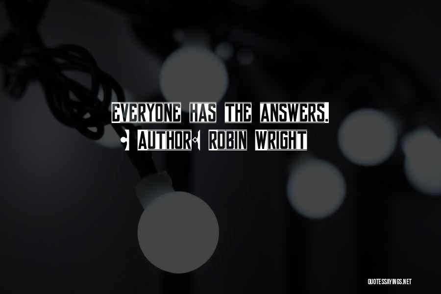 Robin Wright Quotes: Everyone Has The Answers.