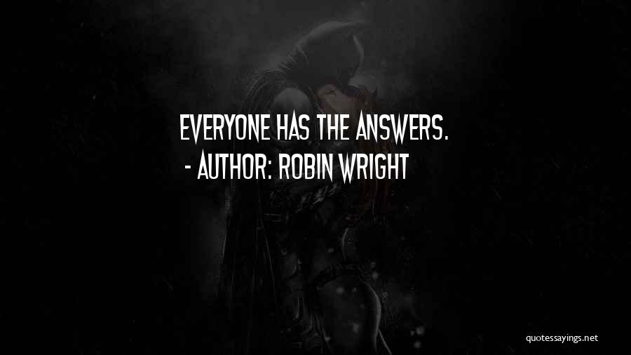 Robin Wright Quotes: Everyone Has The Answers.