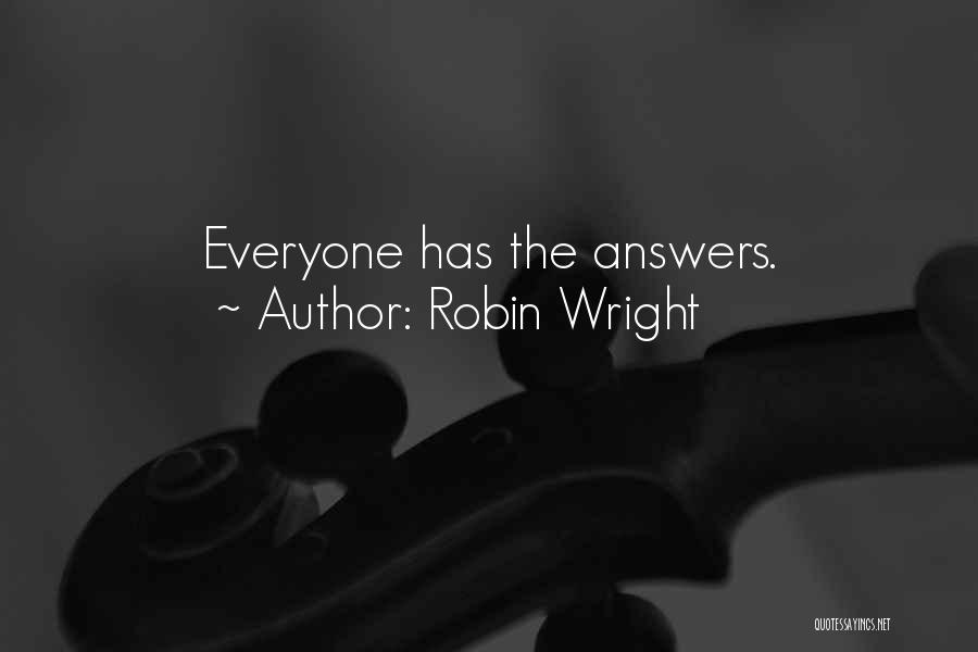 Robin Wright Quotes: Everyone Has The Answers.